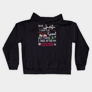 Dear Santa I Tried To Be Good I Guess I Take After My Sister Kids Hoodie